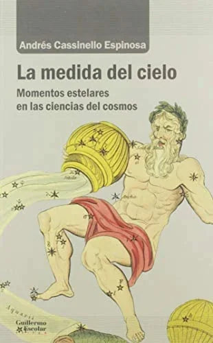 Libro LA MEDIDA DEL CIELO MOMENTOS ESTELARES EN LAS CIAENCIAS DEL COSMOS de CASSINELLO ESPINOSA ANDRES en Colombia, ciencia