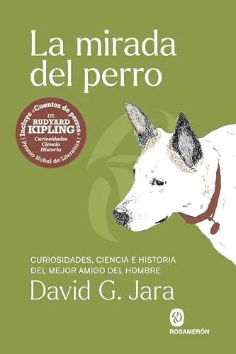 Libro LA MIRADA DEL PERRO CURIOSIDADES, HISTORIA Y CIENCIA DEL MEJOR AMIGO DEL HOMBRE de G. JARA, DAVID / KIPLING, RUDYARD en Colombia, ensayo