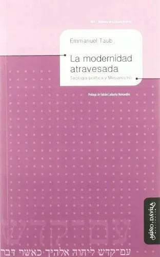 Libro LA MODERNIDAD ATRAVESADA TEOLOGIA POLITICA Y MESIANISMO de TAUB EMMANUEL en Colombia, politica