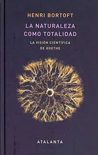 Libro LA NATURALEZA COMO TOTALIDAD: LA VISION CIENTIFICA DE GOETHE de BORTOFT HENRI en Colombia, filosofia