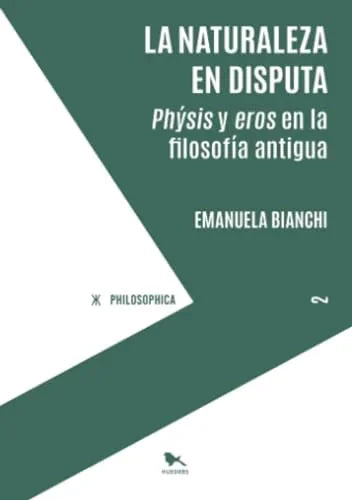 Libro LA NATURALEZA EN DISPUTA PHYSIS Y EROS EN EL PENSAMIENTO ANTIGUO de BIANCHI EMANUELA en Colombia, filosofia