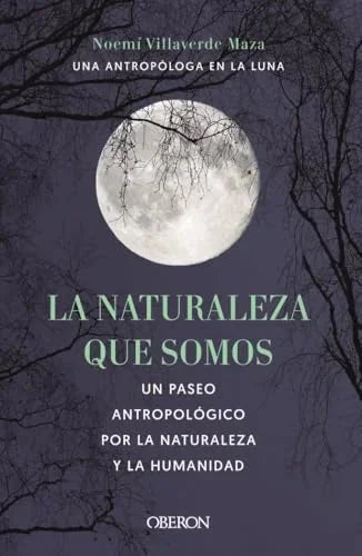 Libro LA NATURALEZA QUE SOMOS: UNA ANTROPOLOGA EN LA LUNA de NOEMI VILLAVERDE MAZA en Colombia, antropologia