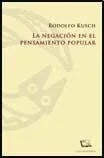 Libro LA NEGACION EN EL PENSAMIENTO POPULAR de KUSCH RODOLFO en Colombia, politica