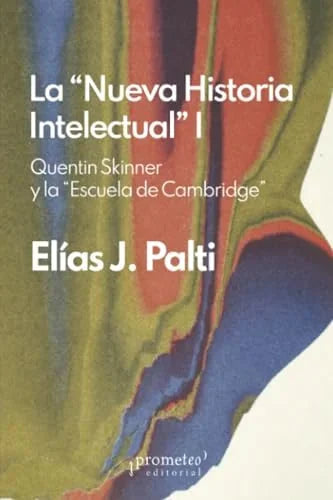 Libro LA NUEVA HISTORIA INTELECTUAL 1 QUENTIN SKINER Y LA ESCUELA DE CAMBRIDGE de PALTI ELIAS J. en Colombia, historia