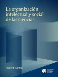 Libro LA ORGANIZACION INTELECTUAL Y SOCIAL DE LAS CIENCIAS de WHITLEY RICHARD en Colombia, sociologia
