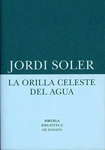 Libro LA ORILLA CELESTE DEL AGUA de SOLER JORDI en Colombia, ensayo