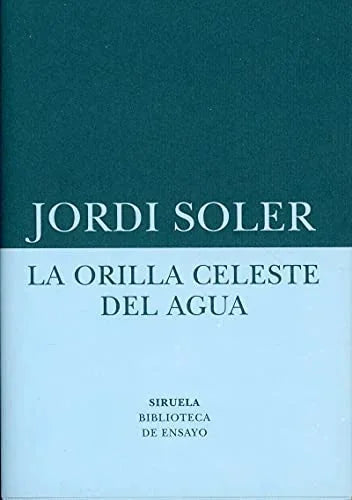 Libro LA ORILLA CELESTE DEL AGUA de SOLER JORDI en Colombia, ensayo