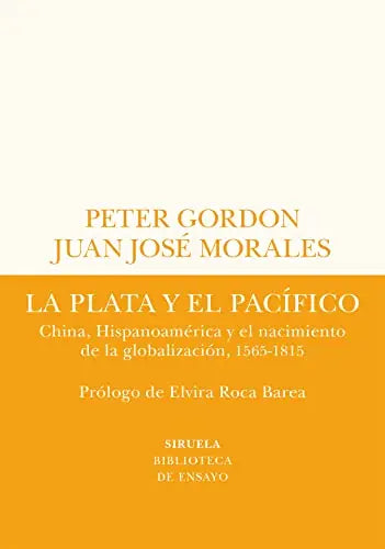 Libro LA PLATA Y EL PACIFICO: CHINA HISPANOAMERICA Y EL NACIMIENTO DE LA GLOBALIZACION 1565 1815 de GORDON PETER JUAN JOSE MORALES en Colombia, historia