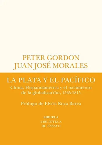 Libro LA PLATA Y EL PACIFICO: CHINA HISPANOAMERICA Y EL NACIMIENTO DE LA GLOBALIZACION 1565 1815 de GORDON PETER JUAN JOSE MORALES en Colombia, historia