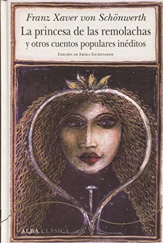 Libro LA PRINCESA DE LAS REMOLACHAS Y OTROS CUENTOS POPULARES INEDITOS de VON SCHONWERTH FRANZ XAVER en Colombia, literatura