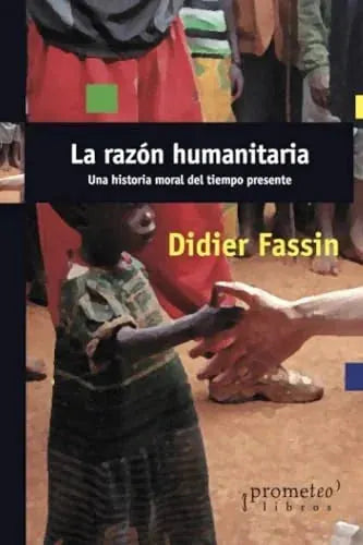 Libro LA RAZON HUMANITARIA UNA HISTORIA DEL TIEMPO PRESENTE de DIDIER FASSIN en Colombia, politica