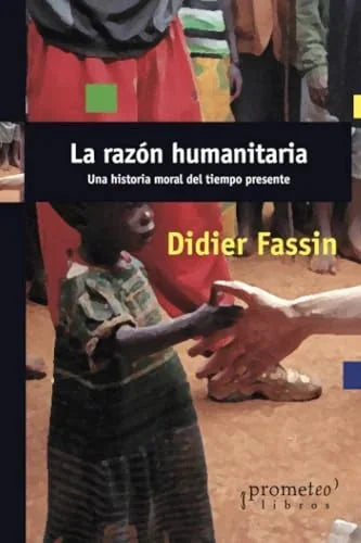 Libro LA RAZON HUMANITARIA UNA HISTORIA DEL TIEMPO PRESENTE de DIDIER FASSIN en Colombia, politica