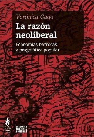 Libro LA RAZON NEOLIBERAL ECONOMIAS BARROCAS Y PRAGMATICA POPULAR de GAGO VERONICA en Colombia, economia
