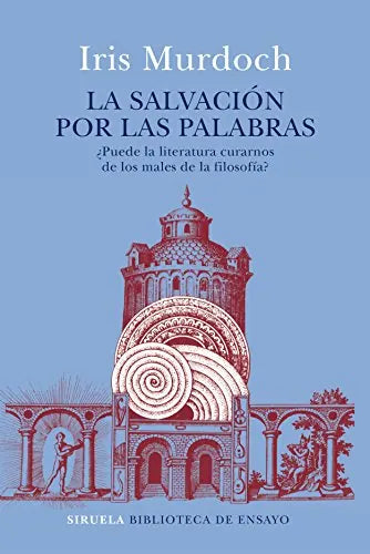 Libro LA SALVACION POR LAS PALABRAS PUEDE LA LITERATURA CURARNOS DE LOS MALES DE LA FILOSOFIA? de MURDOCH IRIS en Colombia, filosofia