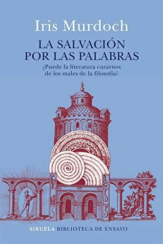 Libro LA SALVACION POR LAS PALABRAS PUEDE LA LITERATURA CURARNOS DE LOS MALES DE LA FILOSOFIA? de MURDOCH IRIS en Colombia, filosofia