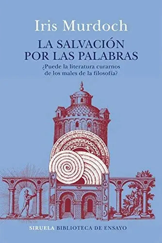 Libro LA SALVACION POR LAS PALABRAS PUEDE LA LITERATURA CURARNOS DE LOS MALES DE LA FILOSOFIA? de MURDOCH IRIS en Colombia, filosofia