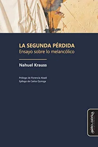 Libro LA SEGUNDA PERDIDA ENSAYO SOBRE LO MELANCOLICO de KRAUSS NAHUEL en Colombia, ensayo