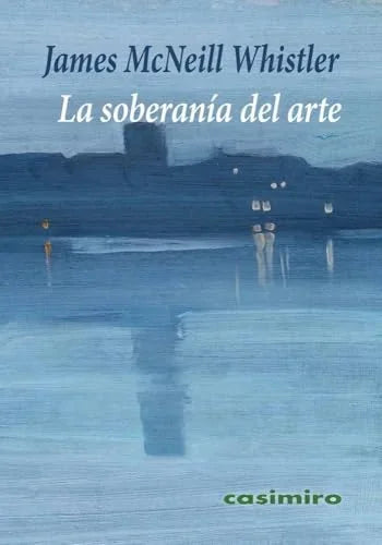 Libro LA SOBERANIA DEL ARTE de WHISTLER JAMES MCNEILL en Colombia, arte
