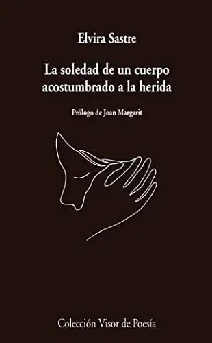Libro LA SOLEDAD DE UN CUERPO ACOSTUMBRADO A LA HERIDA de SASTRE ELVIRA en Colombia, poesia