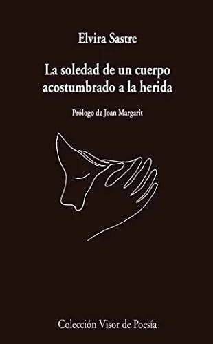 Libro LA SOLEDAD DE UN CUERPO ACOSTUMBRADO A LA HERIDA de SASTRE ELVIRA en Colombia, poesia