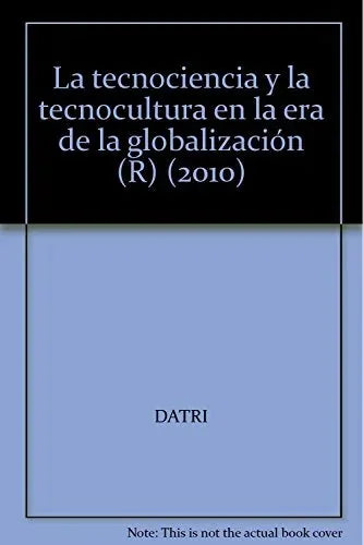 Libro LA TECNOCIENCIA Y LA TECNOCULTURA EN LA ERA DE LA GLOBALIZACION: EL AUGE DE LA AFINIDAD ENTRE SOCIEDAD DE LIBRE MERCADO de DATRI EDGARDO E. en Colombia, ciencia