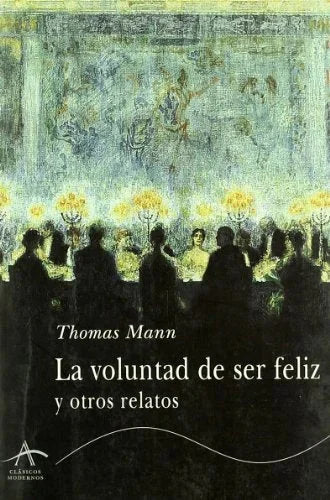 Libro LA VOLUNTAD DE SER FELIZ Y OTROS RELATOS de MANN THOMAS en Colombia, literatura