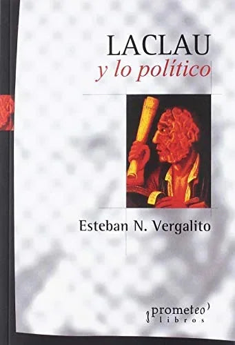 Libro LACLAU Y LO POLITICO de VERGALITO ESTEBAN en Colombia, politica