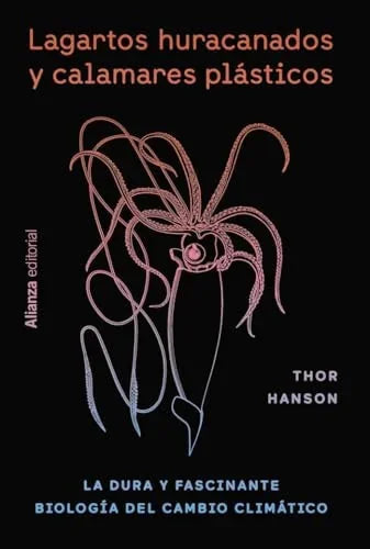 Libro LAGARTOS HURACANADOS Y CALAMARES PLASTICOS LA DURA Y FASCINANTE BIOLOGIA DEL CAMBIO CLIMATICO de HANSON THOR en Colombia, biologia