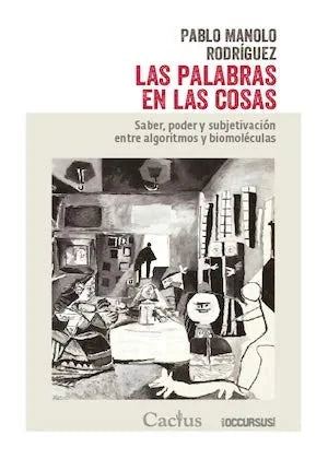 Libro LAS PALABRAS EN LAS COSAS SABER PODER Y SUBJETIVACION ENTRE ALGORITMOS Y BIOMOLECULAS de RODRIGUEZ PABLO MANOLO en Colombia, filosofia