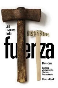Libro LAS RAZONES DE LA FUERZA: TUCIDIDES Y LA TEORIA DE LAS RELACIONES INTERNACIONALES de CESA MARCO en Colombia, politica