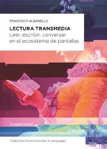 Libro LECTURA TRANSMEDIA LEER ESCRIBIR CONVERSAR EN EL ECOSISTEMA DE PANTALLAS de ALBARELLO FRANCISCO en Colombia, comunicación