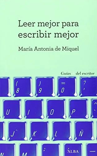 Libro LEER MEJOR PARA ESCRIBIR MEJOR de DE MIQUEL MARIA ANTONIA en Colombia, lingüística