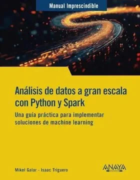 Libro ANALISIS DE DATOS A GRAN ESCALA CON PYTHON Y SPARK de GALAR MIKEL Y ISAAC TRIGUERO en Colombia, ingenieria