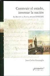 Libro Construir El Estado, Inventar La Nacion