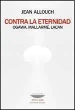 Libro CONTRA LA ETERNIDAD OGAWA MALLARME LACAN de JEAN ALLOUCH en Colombia, psicoanalisis