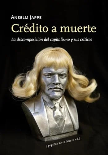 Libro CREDITO A MUERTE LA DESCOMPOSICION DEL CAPITALISMO Y SUS CRITICOS de JAPPE ANSELM en Colombia, economia