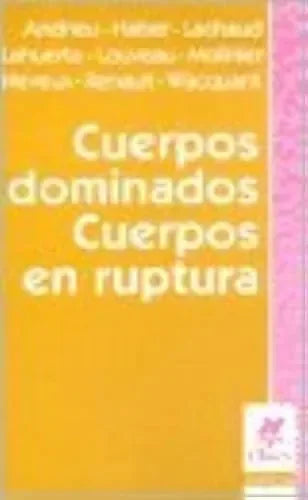 Libro Cuerpos Dominados, Cuerpos En Ruptura
