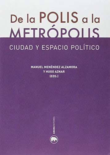 Libro DE LA POLIS A LA METROPOLIS: CIUDAD Y ESPACIO POLITICO de MENENDEZ ALZAMORA MANUEL en Colombia, urbanismo