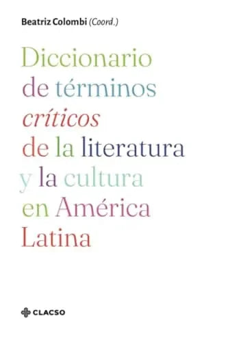 Libro DICCIONARIO DE TERMINOS CRITICOS DE LA LITERATURA Y LA CULTURA EN AMERICA LATINA de COLOMBI BEATRIZ COORD. en Colombia, lingüística