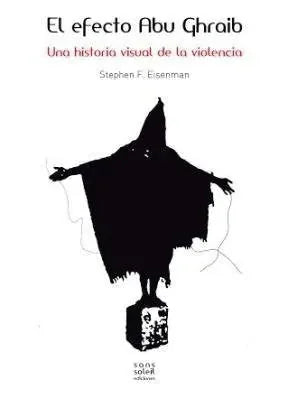 Libro El Efecto Abu Ghraib, Una Historia Visua
