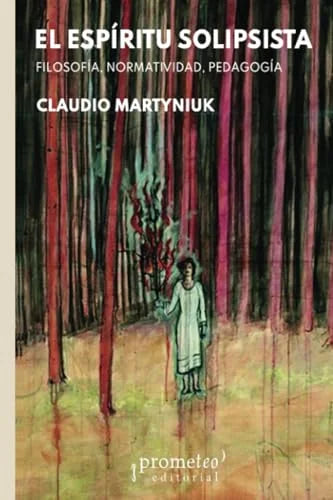 Libro EL ESPIRITU SOLIPSISTA FILOSOFIA NORMATIVIDAD PEDAGOGIA de MARTYNIUK CLAUDIO en Colombia, pedagogia