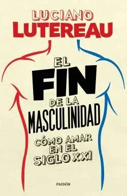 Libro El Fin De La Masculinidad Como Amar En E
