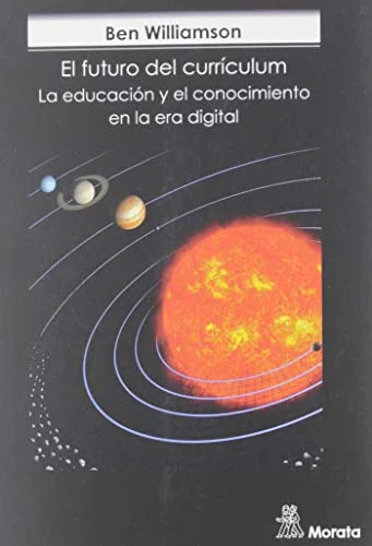 Libro EL FUTURO DEL CURRICULUM LA EDUCACION Y EL CONOCIMIENTO EN LA ERA DIGITAL de WILLIAMSON BEN en Colombia, pedagogia