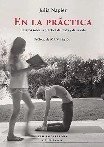 Libro EN LA PRACTICA: ENSAYOS SOBRE LA PRACTICA DEL YOGA Y DE LA VIDA de NAPIER JULIA en Colombia, orientalismo