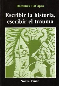 Libro ESCRIBIR LA HISTORIA ESCRIBIR EL TRAUMA de LA CAPRA DOMINICCK en Colombia, psicoanalisis