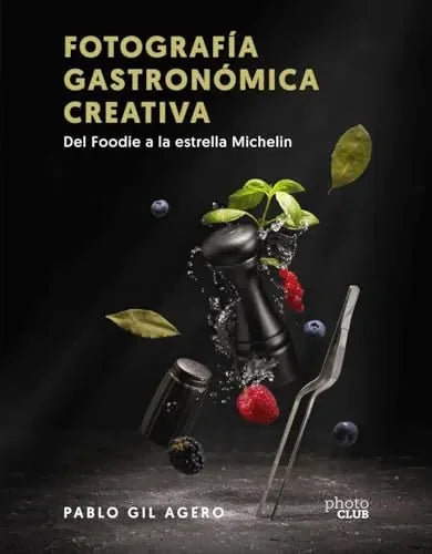 Libro Fotografía Gastronómica Creativa. Del Fo