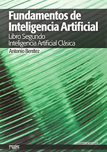 Libro FUNDAMENTOS DE INTELIGENCIA ARTIFICIAL: LIBRO SEGUNDO INTELIGENCI A ARTIFICIAL CLASICA de BENITEZ ANTONIO en Colombia, ingenieria