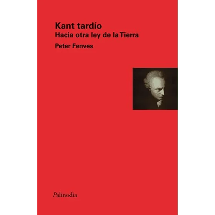 Libro Kant Tardio Hacia Otra Ley De La Tierra de Fenves Peter - Palinodia