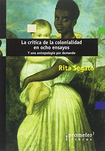 Libro LA CRITICA DE LA COLONIALIDAD EN OCHO ENSAYOS de SEGATO RITA en Colombia, antropologia