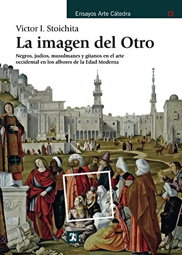 Libro LA IMAGEN DEL OTRO: NEGROS JUDIOS MUSULMANES Y GITANOS EN EL ARTE OCCIDENTAL EN LOS ALBORES DE LA EDAD MODERNA de STOICHITA VICTOR I. en Colombia, arte